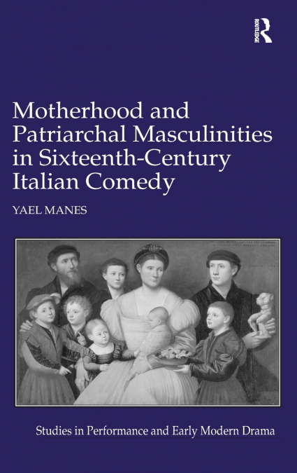 MOTHERHOOD AND PATRIARCHAL MASCULINITIES IN SIXTEENTH-CENTUR