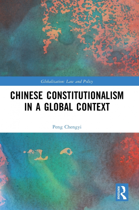 CHINESE CONSTITUTIONALISM IN A GLOBAL CONTEXT