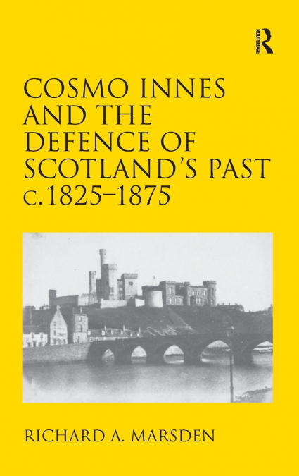 COSMO INNES AND THE DEFENCE OF SCOTLAND?S PAST C. 1825-1875