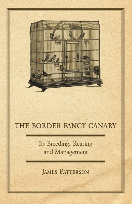 THE BORDER FANCY CANARY - ITS BREEDING, REARING AND MANAGEME