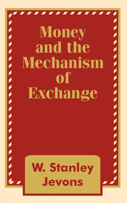 MONEY AND THE MECHANISM OF EXCHANGE