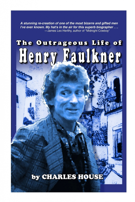 THE OUTRAGEOUS LIFE OF HENRY FAULKNER