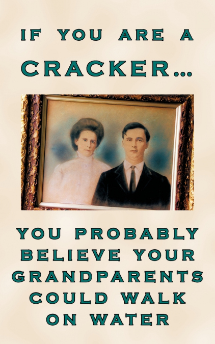 IF YOU ARE A CRACKER... YOU PROBABLY BELIEVE YOUR GRANDPAREN