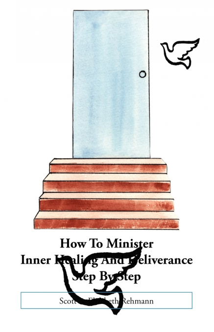 HOW TO MINISTER INNER HEALING AND DELIVERANCE STEP BY STEP