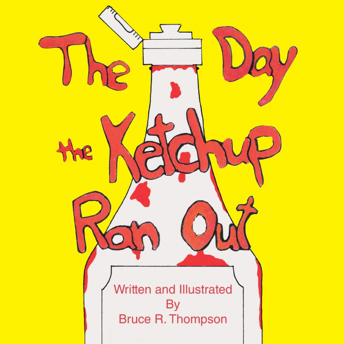 THE DAY THE KETCHUP RAN OUT