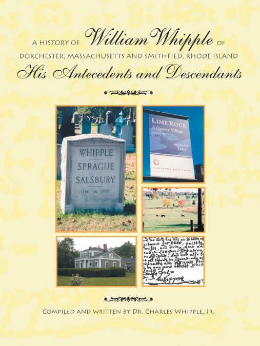 A HISTORY OF WILLIAM WHIPPLE OF DORCHESTER, MASSACHUSETTS AN