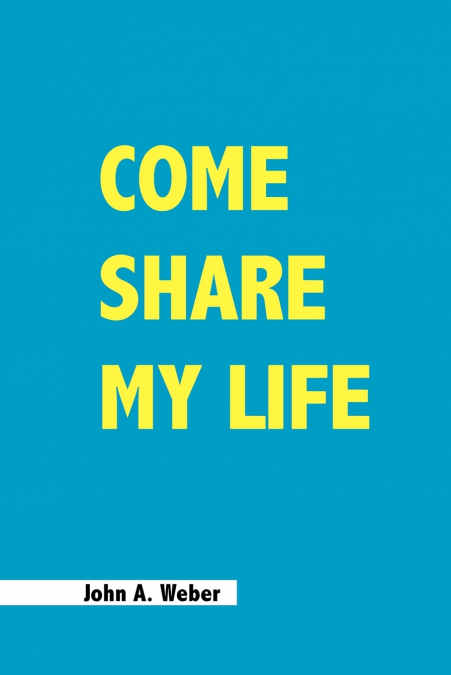 COME SHARE MY LIFE