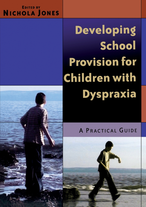 DEVELOPING SCHOOL PROVISION FOR CHILDREN WITH DYSPRAXIA