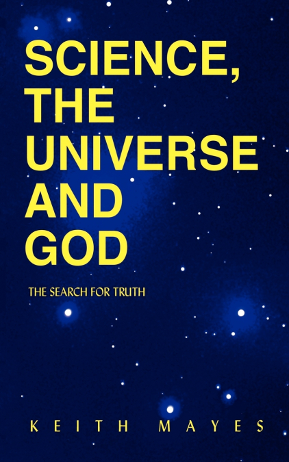 SCIENCE, THE UNIVERSE AND GOD