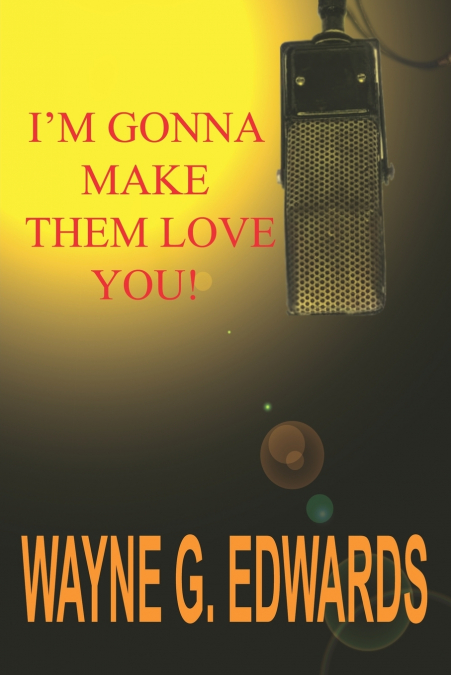 I?M GONNA MAKE THEM LOVE YOU!