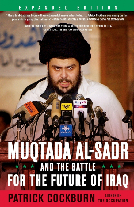 MUQTADA AL-SADR AND THE BATTLE FOR THE FUTURE OF IRAQ (EXPAN