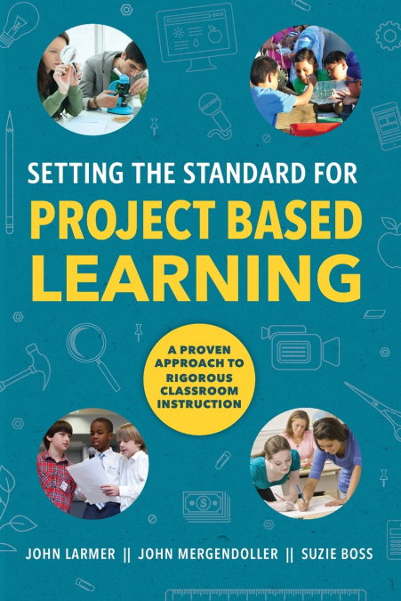 SETTING THE STANDARD FOR PROJECT BASED LEARNING