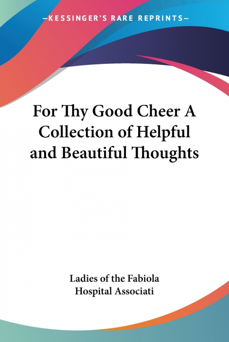 FOR THY GOOD CHEER A COLLECTION OF HELPFUL AND BEAUTIFUL THO
