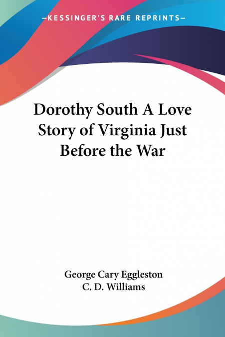 DOROTHY SOUTH A LOVE STORY OF VIRGINIA JUST BEFORE THE WAR