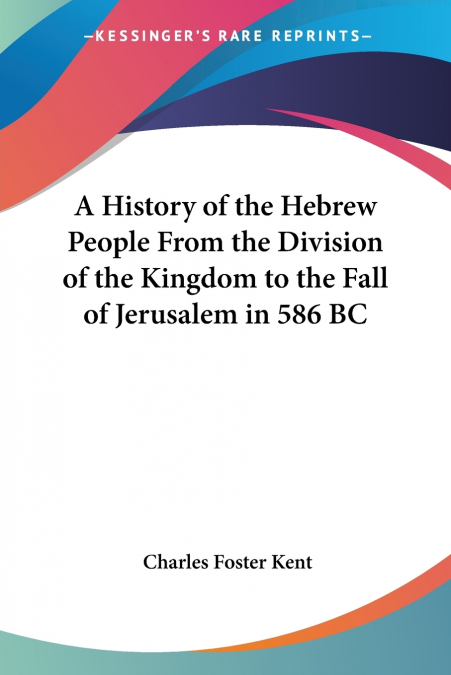 A HISTORY OF THE HEBREW PEOPLE FROM THE DIVISION OF THE KING