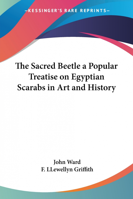 THE SACRED BEETLE A POPULAR TREATISE ON EGYPTIAN SCARABS IN