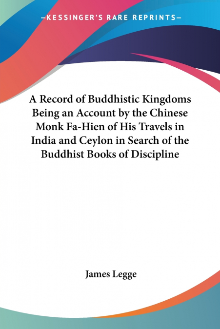 A RECORD OF BUDDHISTIC KINGDOMS BEING AN ACCOUNT BY THE CHIN