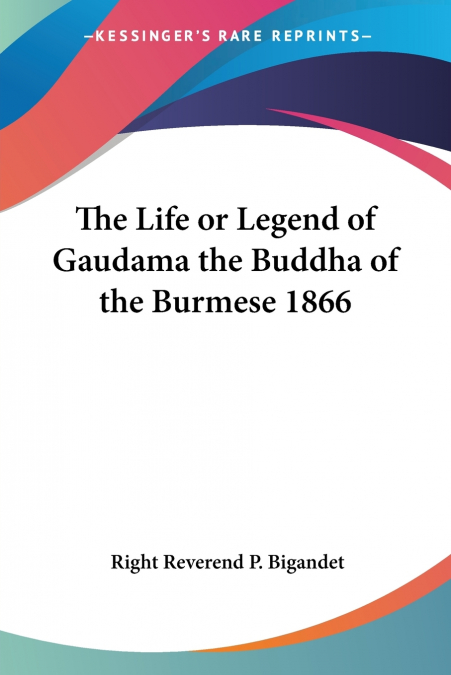 THE LIFE OR LEGEND OF GAUDAMA THE BUDDHA OF THE BURMESE 1866