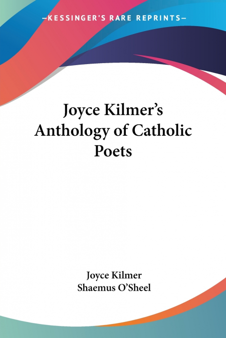 JOYCE KILMER?S ANTHOLOGY OF CATHOLIC POETS