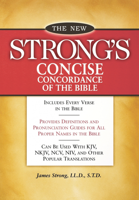 NEW STRONG?S CONCISE CONCORDANCE OF THE BIBLE