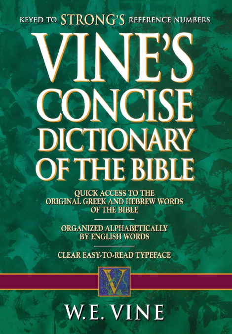VINE?S CONCISE DICTIONARY OF OLD AND NEW TESTAMENT WORDS