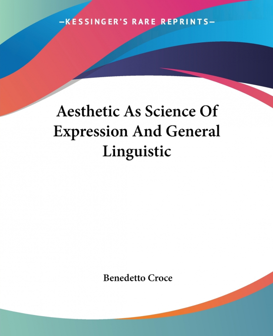 AESTHETIC AS SCIENCE OF EXPRESSION AND GENERAL LINGUISTIC