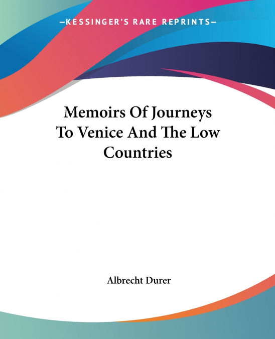 MEMOIRS OF JOURNEYS TO VENICE AND THE LOW COUNTRIES