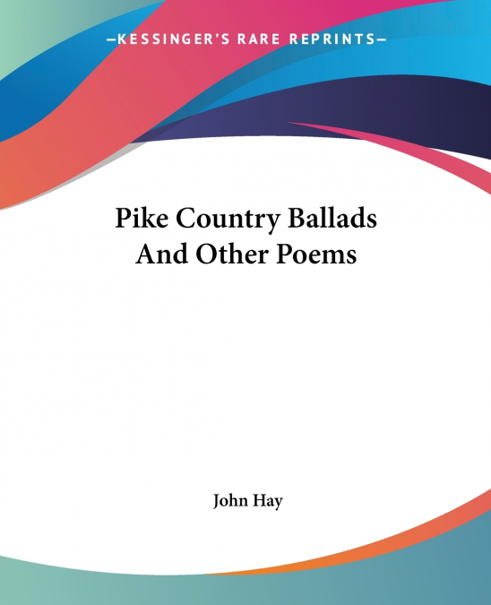 PIKE COUNTRY BALLADS AND OTHER POEMS