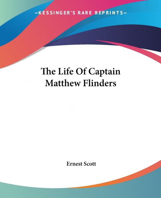 THE LIFE OF CAPTAIN MATTHEW FLINDERS