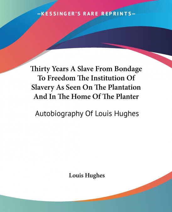 THIRTY YEARS A SLAVE FROM BONDAGE TO FREEDOM THE INSTITUTION