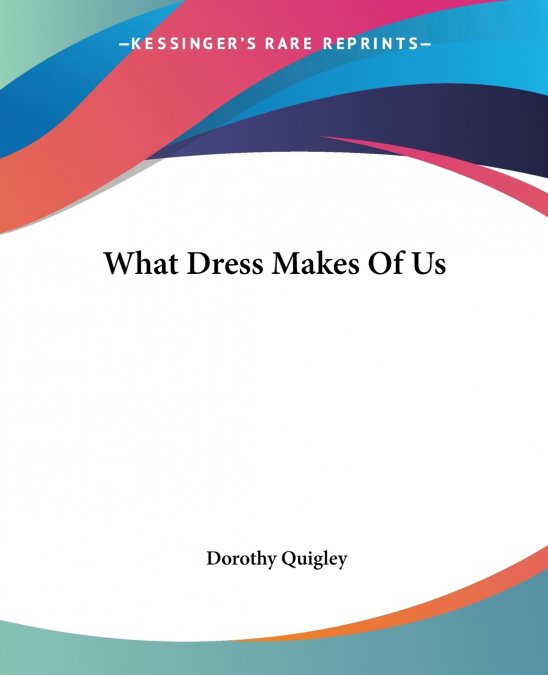 WHAT DRESS MAKES OF US