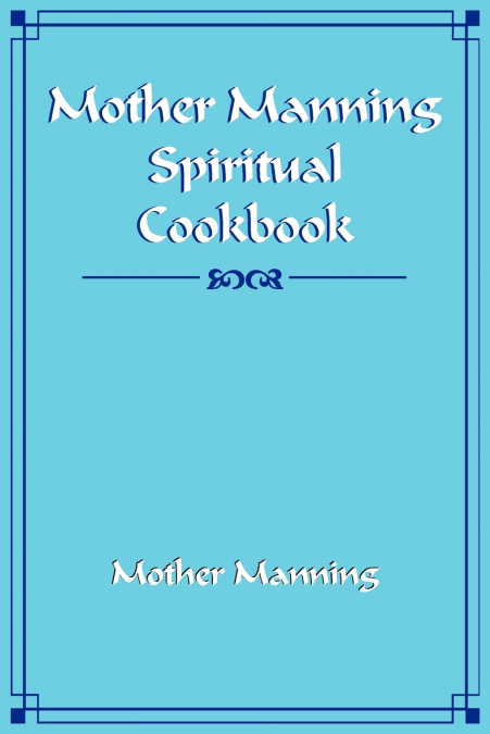 MOTHER MANNING SPIRITUAL COOKBOOK