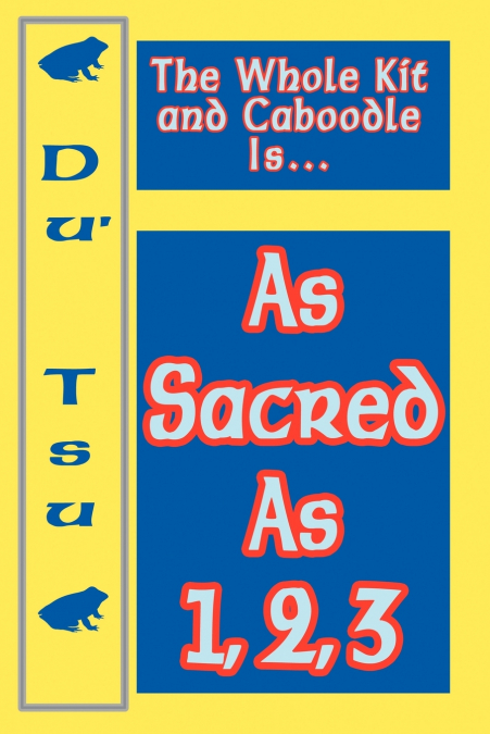 THE WHOLE KIT AND CABOODLE IS...AS SACRED AS 1, 2, 3