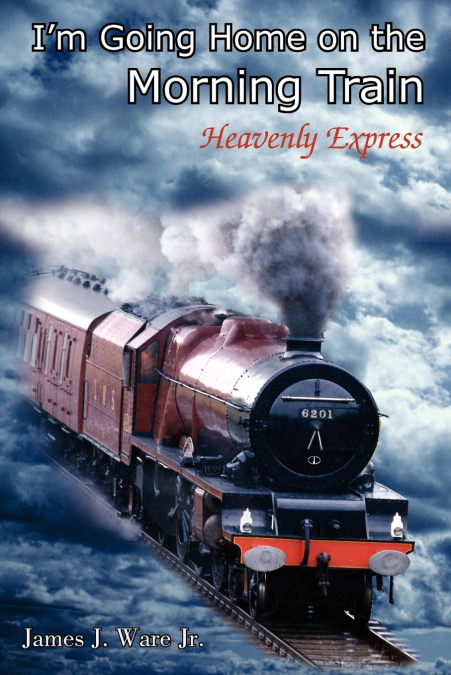 I?M GOING HOME ON THE MORNING TRAIN