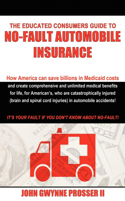 THE EDUCATED CONSUMERS GUIDE TO NO-FAULT AUTOMOBILE INSURANC