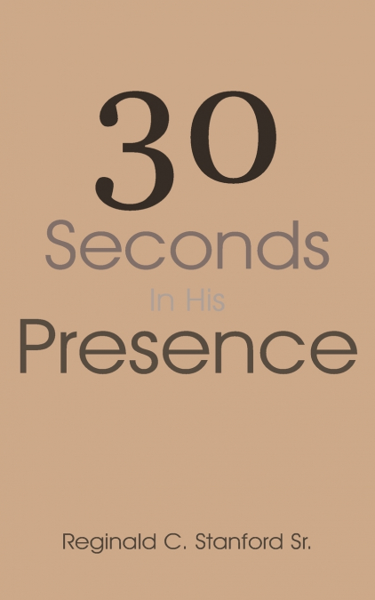 30 SECONDS IN HIS PRESENCE