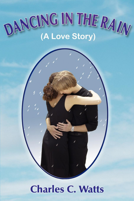DANCING IN THE RAIN (A LOVE STORY)