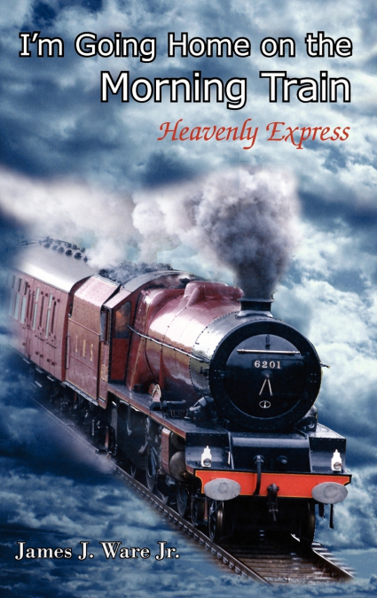 I?M GOING HOME ON THE MORNING TRAIN