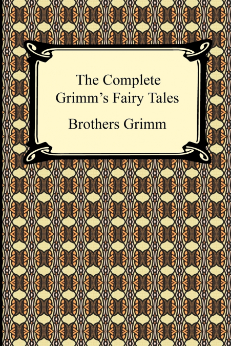 THE COMPLETE GRIMM?S FAIRY TALES