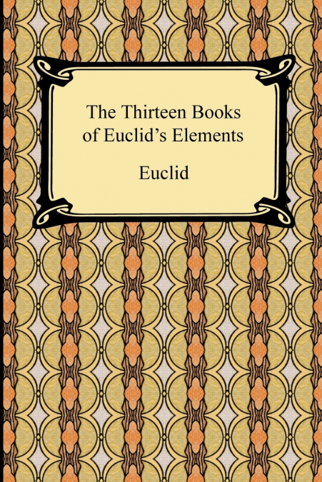 THE THIRTEEN BOOKS OF EUCLID?S ELEMENTS