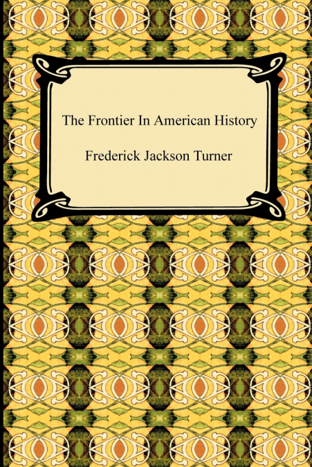 THE FRONTIER IN AMERICAN HISTORY
