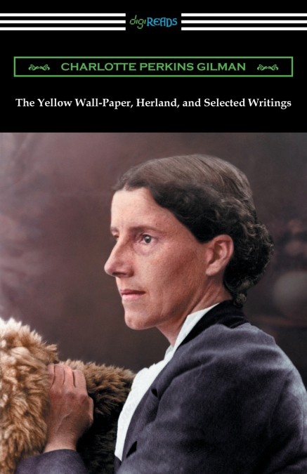 THE YELLOW WALL-PAPER, HERLAND, AND SELECTED WRITINGS