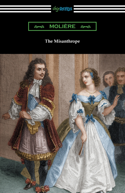 THE MISANTHROPE (TRANSLATED BY HENRI VAN LAUN WITH AN INTROD