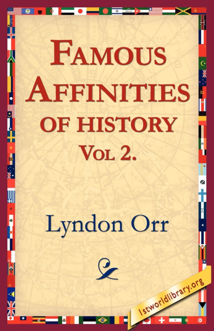 FAMOUS AFFINITIES OF HISTORY, VOL 2
