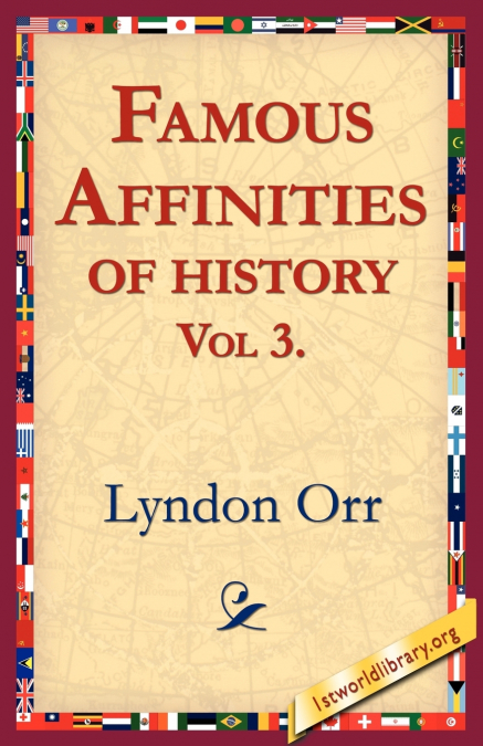 FAMOUS AFFINITIES OF HISTORY, VOL 3