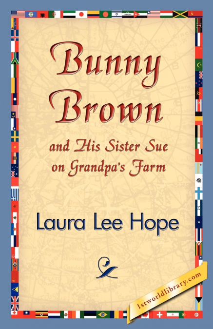 BUNNY BROWN AND HIS SISTER SUE ON GRANDPA?S FARM