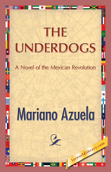 THE UNDERDOGS A NOVEL OF THE MEXICAN REVOLUTION