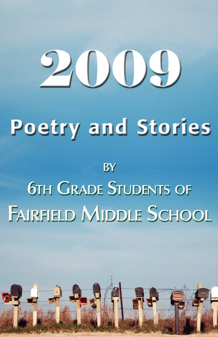 2009 POETRY AND STORIES BY 6TH GRADE STUDENTS OF FAIRFIELD M