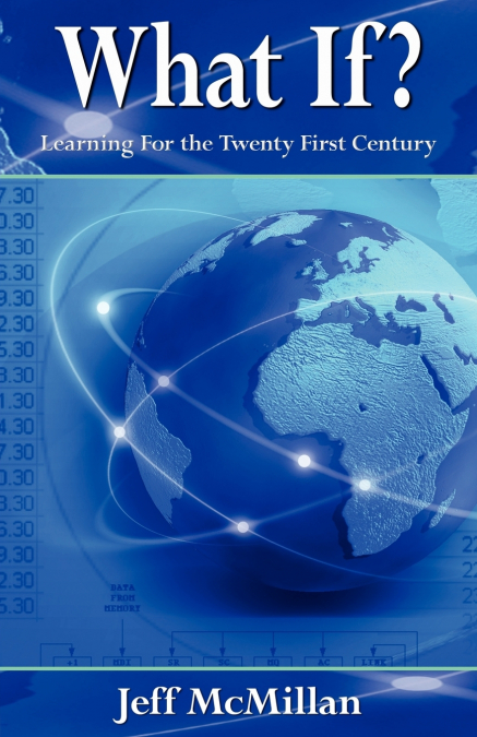 WHAT IF ?,LEARNING FOR THE TWENTY FIRST CENTURY