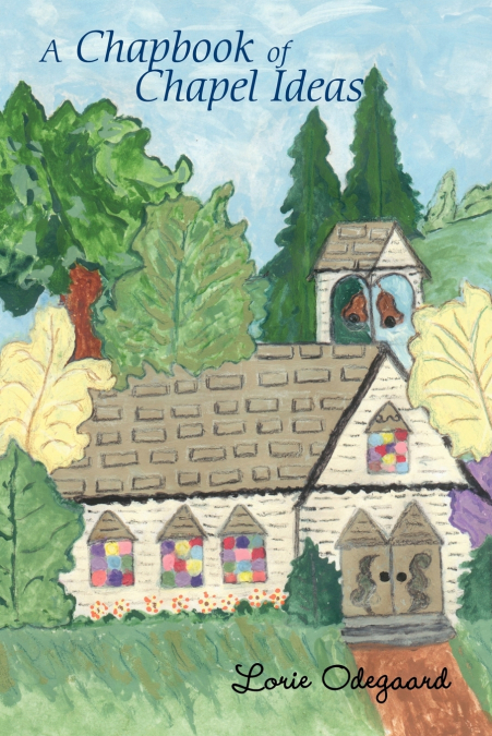 A CHAPBOOK OF CHAPEL IDEAS